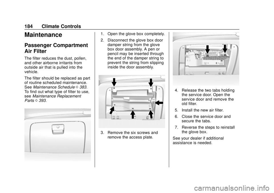 CHEVROLET SUBURBAN 2020  Owners Manual Chevrolet Tahoe/Suburban Owner Manual (GMNA-Localizing-U.S./Canada/
Mexico-13566622) - 2020 - CRC - 4/15/19
184 Climate Controls
Maintenance
Passenger Compartment
Air Filter
The filter reduces the dus
