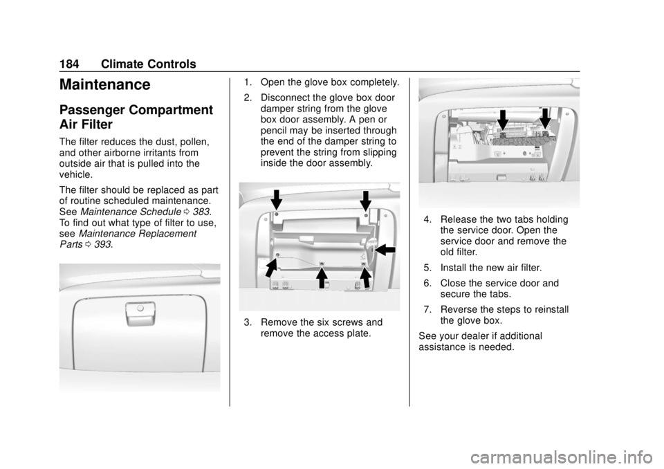 CHEVROLET SUBURBAN 2020 Owners Manual Chevrolet Tahoe/Suburban Owner Manual (GMNA-Localizing-U.S./Canada/
Mexico-13566622) - 2020 - CRC - 4/15/19
184 Climate Controls
Maintenance
Passenger Compartment
Air Filter
The filter reduces the dus CHEVROLET SUBURBAN 2020 Owners Manual Chevrolet Tahoe/Suburban Owner Manual (GMNA-Localizing-U.S./Canada/
Mexico-13566622) - 2020 - CRC - 4/15/19
184 Climate Controls
Maintenance
Passenger Compartment
Air Filter
The filter reduces the dus