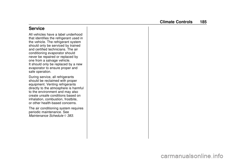 CHEVROLET SUBURBAN 2020 Owners Manual Chevrolet Tahoe/Suburban Owner Manual (GMNA-Localizing-U.S./Canada/
Mexico-13566622) - 2020 - CRC - 4/15/19
Climate Controls 185
Service
All vehicles have a label underhood
that identifies the refrige CHEVROLET SUBURBAN 2020 Owners Manual Chevrolet Tahoe/Suburban Owner Manual (GMNA-Localizing-U.S./Canada/
Mexico-13566622) - 2020 - CRC - 4/15/19
Climate Controls 185
Service
All vehicles have a label underhood
that identifies the refrige