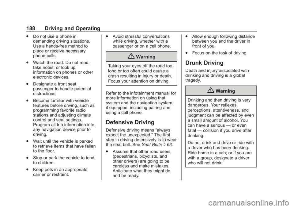 CHEVROLET SUBURBAN 2020 Owners Manual Chevrolet Tahoe/Suburban Owner Manual (GMNA-Localizing-U.S./Canada/
Mexico-13566622) - 2020 - CRC - 4/24/19
188 Driving and Operating
.Do not use a phone in
demanding driving situations.
Use a hands-f CHEVROLET SUBURBAN 2020 Owners Manual Chevrolet Tahoe/Suburban Owner Manual (GMNA-Localizing-U.S./Canada/
Mexico-13566622) - 2020 - CRC - 4/24/19
188 Driving and Operating
.Do not use a phone in
demanding driving situations.
Use a hands-f