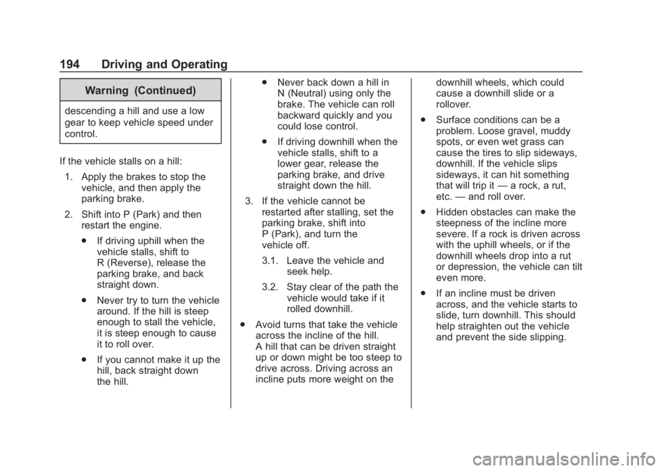 CHEVROLET SUBURBAN 2020  Owners Manual Chevrolet Tahoe/Suburban Owner Manual (GMNA-Localizing-U.S./Canada/
Mexico-13566622) - 2020 - CRC - 4/24/19
194 Driving and Operating
Warning (Continued)
descending a hill and use a low
gear to keep v