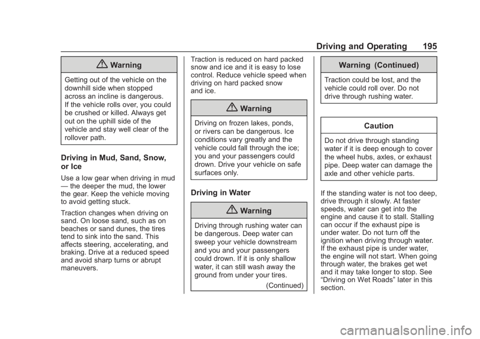 CHEVROLET SUBURBAN 2020 Owners Manual Chevrolet Tahoe/Suburban Owner Manual (GMNA-Localizing-U.S./Canada/
Mexico-13566622) - 2020 - CRC - 4/24/19
Driving and Operating 195
{Warning
Getting out of the vehicle on the
downhill side when stop CHEVROLET SUBURBAN 2020 Owners Manual Chevrolet Tahoe/Suburban Owner Manual (GMNA-Localizing-U.S./Canada/
Mexico-13566622) - 2020 - CRC - 4/24/19
Driving and Operating 195
{Warning
Getting out of the vehicle on the
downhill side when stop