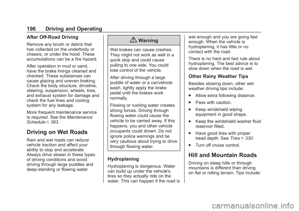 CHEVROLET SUBURBAN 2020  Owners Manual Chevrolet Tahoe/Suburban Owner Manual (GMNA-Localizing-U.S./Canada/
Mexico-13566622) - 2020 - CRC - 4/24/19
196 Driving and Operating
After Off-Road Driving
Remove any brush or debris that
has collect