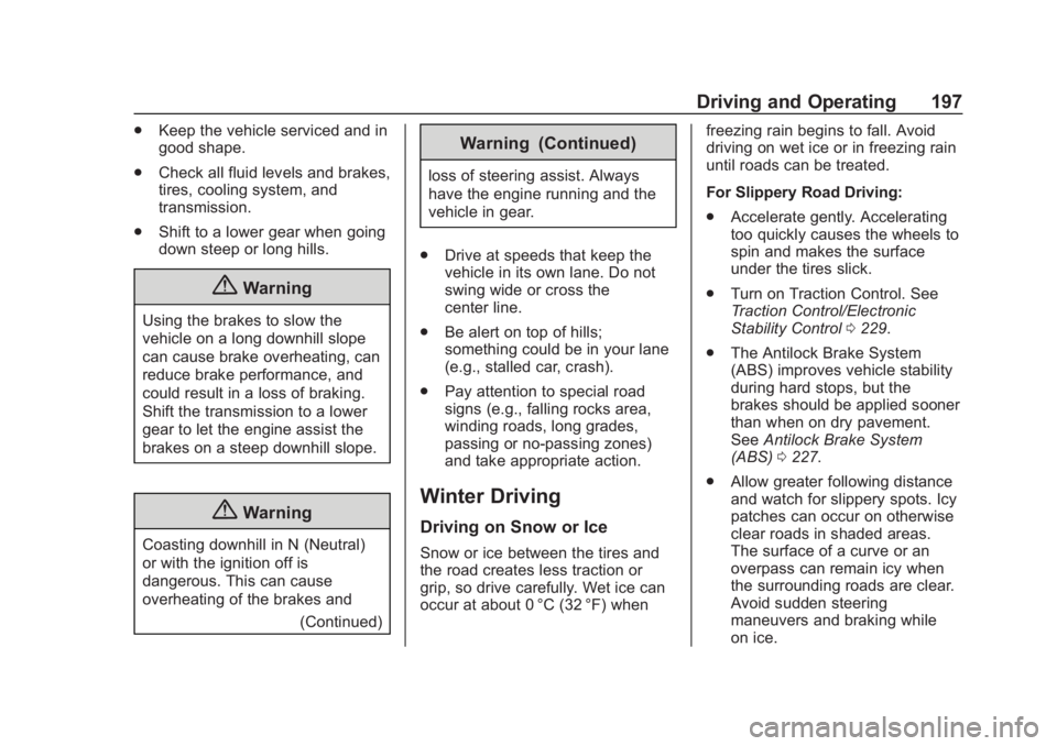 CHEVROLET SUBURBAN 2020 Owners Manual Chevrolet Tahoe/Suburban Owner Manual (GMNA-Localizing-U.S./Canada/
Mexico-13566622) - 2020 - CRC - 4/24/19
Driving and Operating 197
.Keep the vehicle serviced and in
good shape.
. Check all fluid le CHEVROLET SUBURBAN 2020 Owners Manual Chevrolet Tahoe/Suburban Owner Manual (GMNA-Localizing-U.S./Canada/
Mexico-13566622) - 2020 - CRC - 4/24/19
Driving and Operating 197
.Keep the vehicle serviced and in
good shape.
. Check all fluid le
