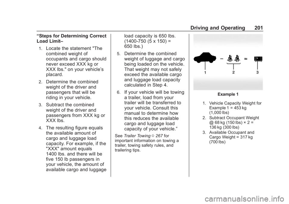 CHEVROLET SUBURBAN 2020 Owners Manual Chevrolet Tahoe/Suburban Owner Manual (GMNA-Localizing-U.S./Canada/
Mexico-13566622) - 2020 - CRC - 4/24/19
Driving and Operating 201
“Steps for Determining Correct
Load Limit–
1.Locate the statem CHEVROLET SUBURBAN 2020 Owners Manual Chevrolet Tahoe/Suburban Owner Manual (GMNA-Localizing-U.S./Canada/
Mexico-13566622) - 2020 - CRC - 4/24/19
Driving and Operating 201
“Steps for Determining Correct
Load Limit–
1.Locate the statem
