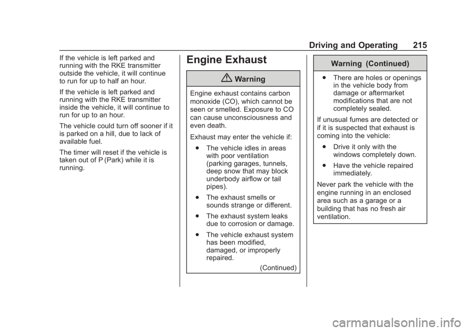 CHEVROLET SUBURBAN 2020 Owners Manual Chevrolet Tahoe/Suburban Owner Manual (GMNA-Localizing-U.S./Canada/
Mexico-13566622) - 2020 - CRC - 4/24/19
Driving and Operating 215
If the vehicle is left parked and
running with the RKE transmitter CHEVROLET SUBURBAN 2020 Owners Manual Chevrolet Tahoe/Suburban Owner Manual (GMNA-Localizing-U.S./Canada/
Mexico-13566622) - 2020 - CRC - 4/24/19
Driving and Operating 215
If the vehicle is left parked and
running with the RKE transmitter