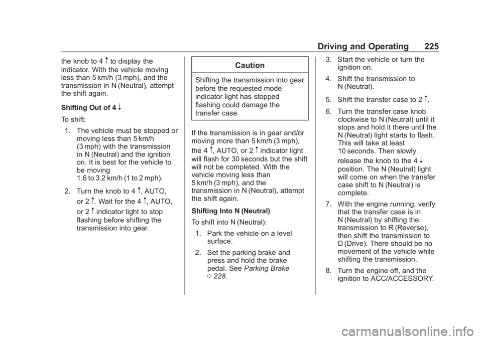 CHEVROLET SUBURBAN 2020 Owners Manual Chevrolet Tahoe/Suburban Owner Manual (GMNA-Localizing-U.S./Canada/
Mexico-13566622) - 2020 - CRC - 4/24/19
Driving and Operating 225
the knob to 4mto display the
indicator. With the vehicle moving
le CHEVROLET SUBURBAN 2020 Owners Manual Chevrolet Tahoe/Suburban Owner Manual (GMNA-Localizing-U.S./Canada/
Mexico-13566622) - 2020 - CRC - 4/24/19
Driving and Operating 225
the knob to 4mto display the
indicator. With the vehicle moving
le