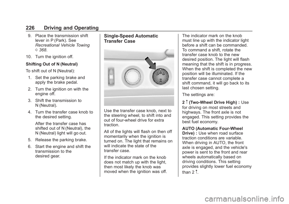 CHEVROLET SUBURBAN 2020 Owners Manual Chevrolet Tahoe/Suburban Owner Manual (GMNA-Localizing-U.S./Canada/
Mexico-13566622) - 2020 - CRC - 4/24/19
226 Driving and Operating
9. Place the transmission shiftlever in P (Park). See
Recreational CHEVROLET SUBURBAN 2020 Owners Manual Chevrolet Tahoe/Suburban Owner Manual (GMNA-Localizing-U.S./Canada/
Mexico-13566622) - 2020 - CRC - 4/24/19
226 Driving and Operating
9. Place the transmission shiftlever in P (Park). See
Recreational