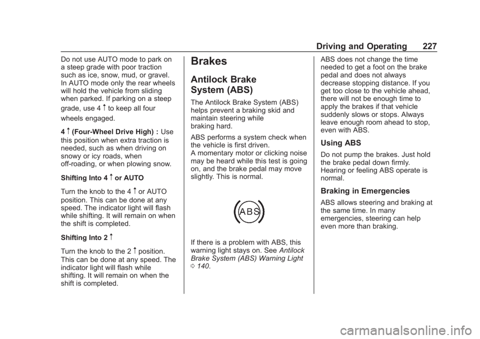 CHEVROLET SUBURBAN 2020 Owners Manual Chevrolet Tahoe/Suburban Owner Manual (GMNA-Localizing-U.S./Canada/
Mexico-13566622) - 2020 - CRC - 4/24/19
Driving and Operating 227
Do not use AUTO mode to park on
a steep grade with poor traction
s CHEVROLET SUBURBAN 2020 Owners Manual Chevrolet Tahoe/Suburban Owner Manual (GMNA-Localizing-U.S./Canada/
Mexico-13566622) - 2020 - CRC - 4/24/19
Driving and Operating 227
Do not use AUTO mode to park on
a steep grade with poor traction
s