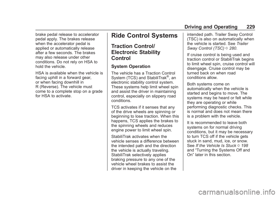 CHEVROLET SUBURBAN 2020 Owners Manual Chevrolet Tahoe/Suburban Owner Manual (GMNA-Localizing-U.S./Canada/
Mexico-13566622) - 2020 - CRC - 4/24/19
Driving and Operating 229
brake pedal release to accelerator
pedal apply. The brakes release CHEVROLET SUBURBAN 2020 Owners Manual Chevrolet Tahoe/Suburban Owner Manual (GMNA-Localizing-U.S./Canada/
Mexico-13566622) - 2020 - CRC - 4/24/19
Driving and Operating 229
brake pedal release to accelerator
pedal apply. The brakes release