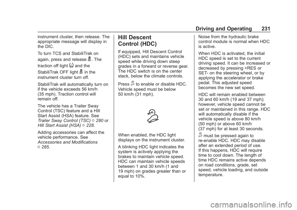 CHEVROLET SUBURBAN 2020 Owners Manual Chevrolet Tahoe/Suburban Owner Manual (GMNA-Localizing-U.S./Canada/
Mexico-13566622) - 2020 - CRC - 4/24/19
Driving and Operating 231
instrument cluster, then release. The
appropriate message will dis CHEVROLET SUBURBAN 2020 Owners Manual Chevrolet Tahoe/Suburban Owner Manual (GMNA-Localizing-U.S./Canada/
Mexico-13566622) - 2020 - CRC - 4/24/19
Driving and Operating 231
instrument cluster, then release. The
appropriate message will dis
