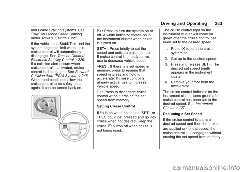 CHEVROLET SUBURBAN 2020 Owners Manual Chevrolet Tahoe/Suburban Owner Manual (GMNA-Localizing-U.S./Canada/
Mexico-13566622) - 2020 - CRC - 4/24/19
Driving and Operating 233
and Grade Braking systems. See
“Tow/Haul Mode Grade Braking”
u CHEVROLET SUBURBAN 2020 Owners Manual Chevrolet Tahoe/Suburban Owner Manual (GMNA-Localizing-U.S./Canada/
Mexico-13566622) - 2020 - CRC - 4/24/19
Driving and Operating 233
and Grade Braking systems. See
“Tow/Haul Mode Grade Braking”
u