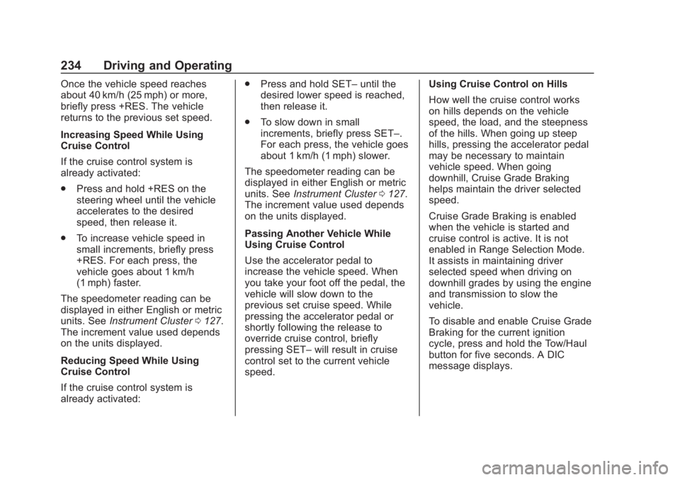 CHEVROLET SUBURBAN 2020 Owners Manual Chevrolet Tahoe/Suburban Owner Manual (GMNA-Localizing-U.S./Canada/
Mexico-13566622) - 2020 - CRC - 4/24/19
234 Driving and Operating
Once the vehicle speed reaches
about 40 km/h (25 mph) or more,
bri CHEVROLET SUBURBAN 2020 Owners Manual Chevrolet Tahoe/Suburban Owner Manual (GMNA-Localizing-U.S./Canada/
Mexico-13566622) - 2020 - CRC - 4/24/19
234 Driving and Operating
Once the vehicle speed reaches
about 40 km/h (25 mph) or more,
bri