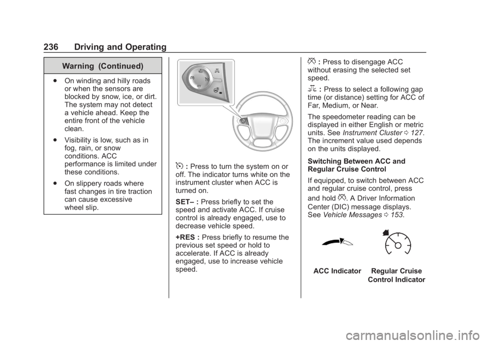 CHEVROLET SUBURBAN 2020 Owners Manual Chevrolet Tahoe/Suburban Owner Manual (GMNA-Localizing-U.S./Canada/
Mexico-13566622) - 2020 - CRC - 4/24/19
236 Driving and Operating
Warning (Continued)
.On winding and hilly roads
or when the sensor CHEVROLET SUBURBAN 2020 Owners Manual Chevrolet Tahoe/Suburban Owner Manual (GMNA-Localizing-U.S./Canada/
Mexico-13566622) - 2020 - CRC - 4/24/19
236 Driving and Operating
Warning (Continued)
.On winding and hilly roads
or when the sensor