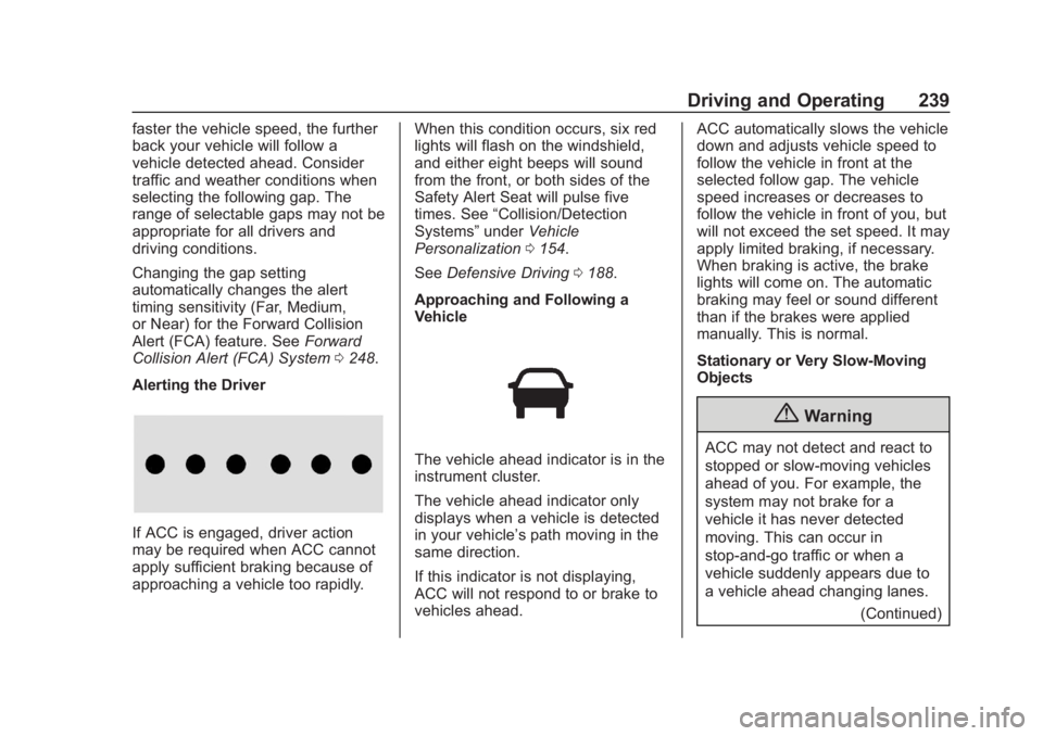CHEVROLET SUBURBAN 2020 Owners Manual Chevrolet Tahoe/Suburban Owner Manual (GMNA-Localizing-U.S./Canada/
Mexico-13566622) - 2020 - CRC - 4/24/19
Driving and Operating 239
faster the vehicle speed, the further
back your vehicle will follo CHEVROLET SUBURBAN 2020 Owners Manual Chevrolet Tahoe/Suburban Owner Manual (GMNA-Localizing-U.S./Canada/
Mexico-13566622) - 2020 - CRC - 4/24/19
Driving and Operating 239
faster the vehicle speed, the further
back your vehicle will follo
