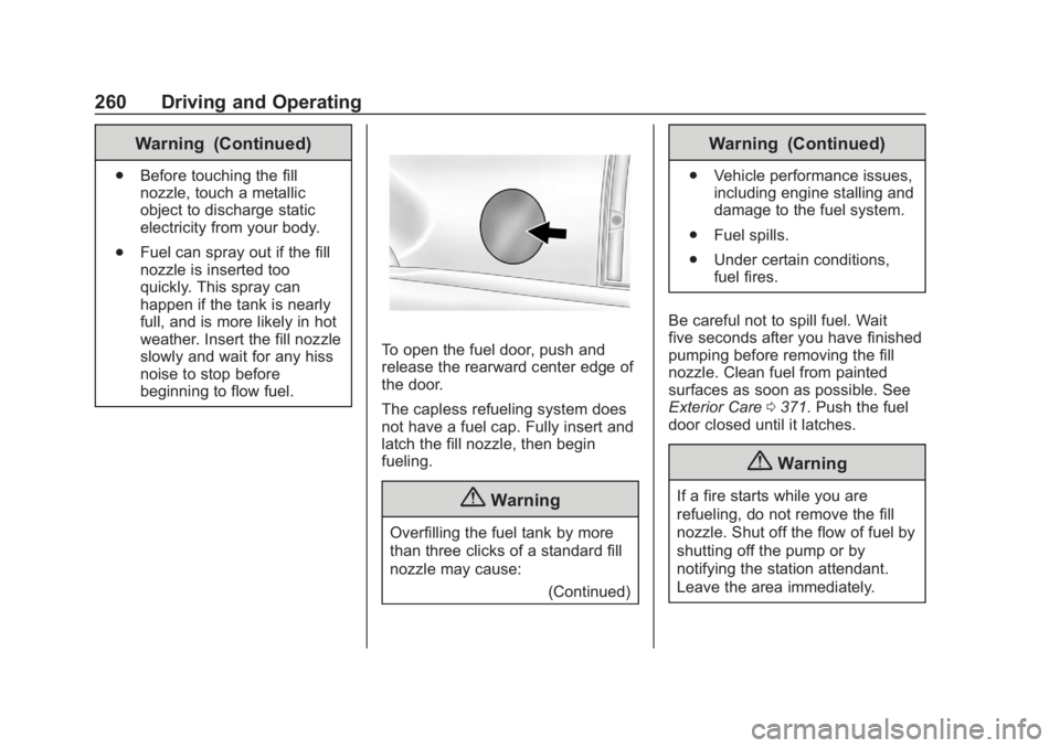 CHEVROLET SUBURBAN 2020 Owners Manual Chevrolet Tahoe/Suburban Owner Manual (GMNA-Localizing-U.S./Canada/
Mexico-13566622) - 2020 - CRC - 4/24/19
260 Driving and Operating
Warning (Continued)
.Before touching the fill
nozzle, touch a meta CHEVROLET SUBURBAN 2020 Owners Manual Chevrolet Tahoe/Suburban Owner Manual (GMNA-Localizing-U.S./Canada/
Mexico-13566622) - 2020 - CRC - 4/24/19
260 Driving and Operating
Warning (Continued)
.Before touching the fill
nozzle, touch a meta