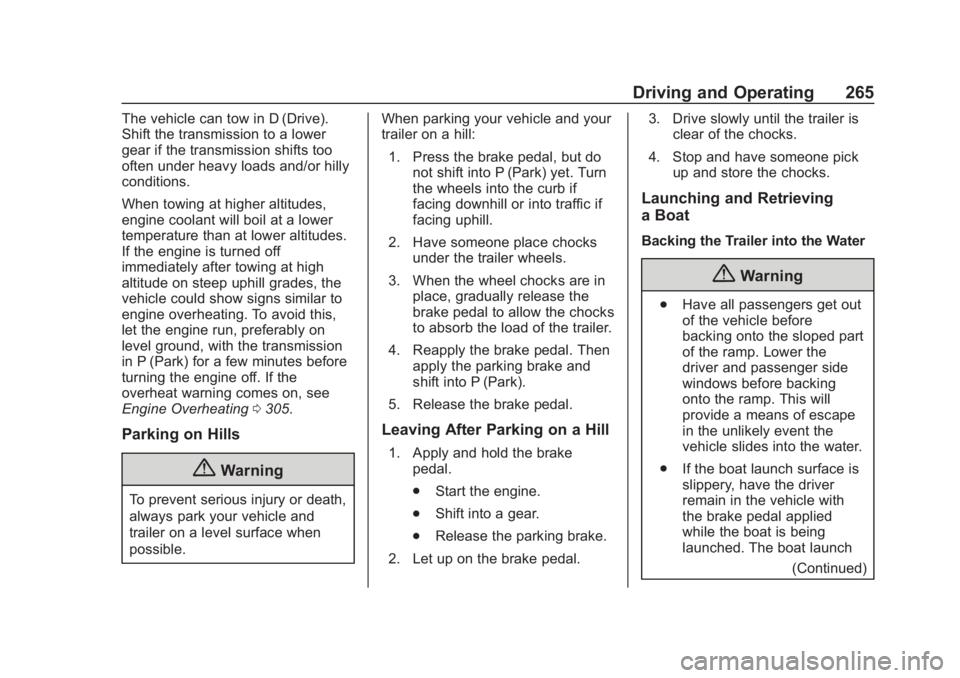 CHEVROLET SUBURBAN 2020 Owners Manual Chevrolet Tahoe/Suburban Owner Manual (GMNA-Localizing-U.S./Canada/
Mexico-13566622) - 2020 - CRC - 4/24/19
Driving and Operating 265
The vehicle can tow in D (Drive).
Shift the transmission to a lowe CHEVROLET SUBURBAN 2020 Owners Manual Chevrolet Tahoe/Suburban Owner Manual (GMNA-Localizing-U.S./Canada/
Mexico-13566622) - 2020 - CRC - 4/24/19
Driving and Operating 265
The vehicle can tow in D (Drive).
Shift the transmission to a lowe
