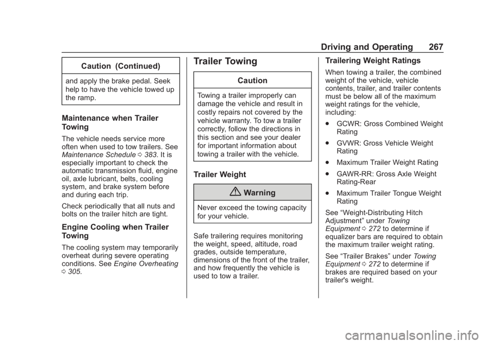 CHEVROLET SUBURBAN 2020 Owners Manual Chevrolet Tahoe/Suburban Owner Manual (GMNA-Localizing-U.S./Canada/
Mexico-13566622) - 2020 - CRC - 4/24/19
Driving and Operating 267
Caution (Continued)
and apply the brake pedal. Seek
help to have t CHEVROLET SUBURBAN 2020 Owners Manual Chevrolet Tahoe/Suburban Owner Manual (GMNA-Localizing-U.S./Canada/
Mexico-13566622) - 2020 - CRC - 4/24/19
Driving and Operating 267
Caution (Continued)
and apply the brake pedal. Seek
help to have t