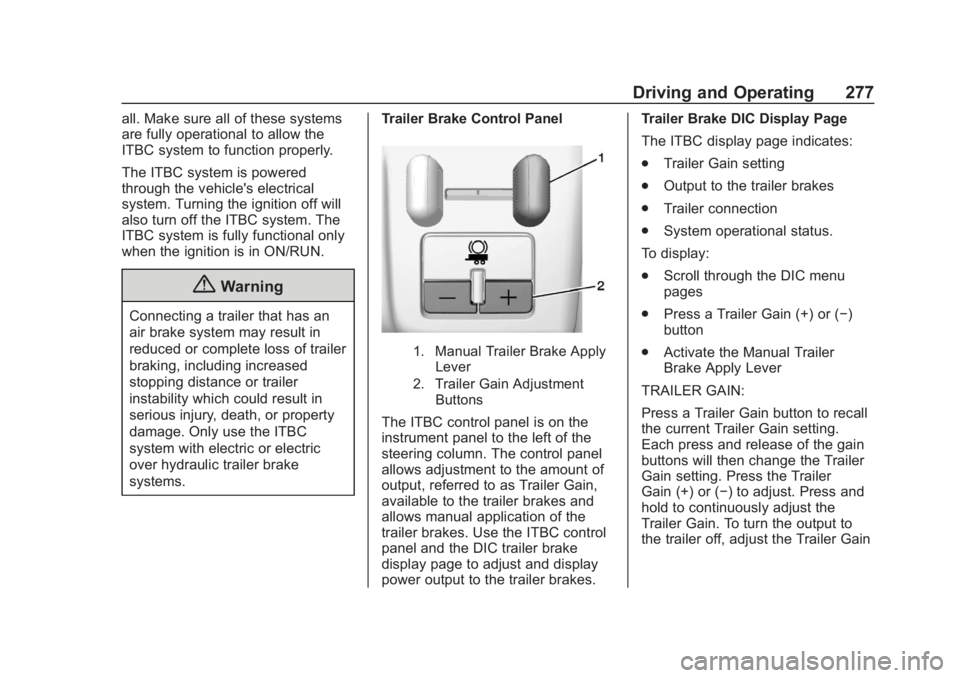 CHEVROLET SUBURBAN 2020 Owners Manual Chevrolet Tahoe/Suburban Owner Manual (GMNA-Localizing-U.S./Canada/
Mexico-13566622) - 2020 - CRC - 4/24/19
Driving and Operating 277
all. Make sure all of these systems
are fully operational to allow CHEVROLET SUBURBAN 2020 Owners Manual Chevrolet Tahoe/Suburban Owner Manual (GMNA-Localizing-U.S./Canada/
Mexico-13566622) - 2020 - CRC - 4/24/19
Driving and Operating 277
all. Make sure all of these systems
are fully operational to allow