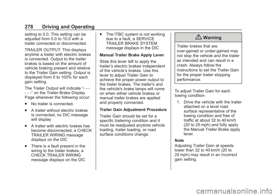 CHEVROLET SUBURBAN 2020 Owners Manual Chevrolet Tahoe/Suburban Owner Manual (GMNA-Localizing-U.S./Canada/
Mexico-13566622) - 2020 - CRC - 4/24/19
278 Driving and Operating
setting to 0.0. This setting can be
adjusted from 0.0 to 10.0 with CHEVROLET SUBURBAN 2020 Owners Manual Chevrolet Tahoe/Suburban Owner Manual (GMNA-Localizing-U.S./Canada/
Mexico-13566622) - 2020 - CRC - 4/24/19
278 Driving and Operating
setting to 0.0. This setting can be
adjusted from 0.0 to 10.0 with