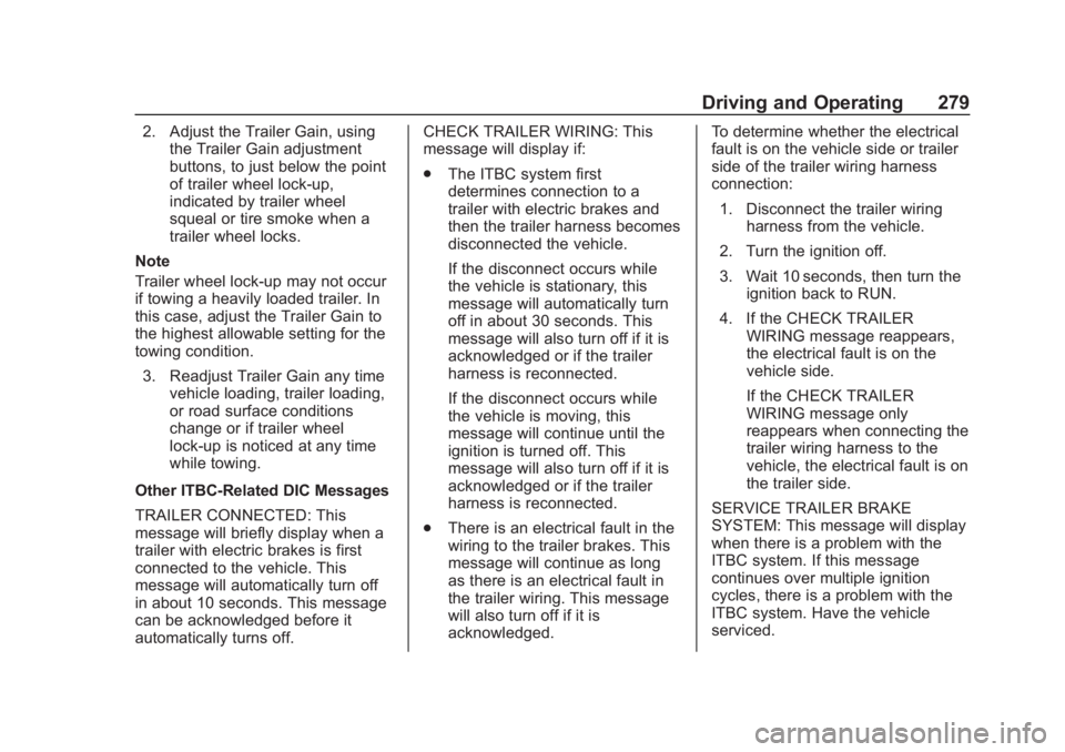CHEVROLET SUBURBAN 2020 Owners Manual Chevrolet Tahoe/Suburban Owner Manual (GMNA-Localizing-U.S./Canada/
Mexico-13566622) - 2020 - CRC - 4/24/19
Driving and Operating 279
2. Adjust the Trailer Gain, usingthe Trailer Gain adjustment
butto CHEVROLET SUBURBAN 2020 Owners Manual Chevrolet Tahoe/Suburban Owner Manual (GMNA-Localizing-U.S./Canada/
Mexico-13566622) - 2020 - CRC - 4/24/19
Driving and Operating 279
2. Adjust the Trailer Gain, usingthe Trailer Gain adjustment
butto