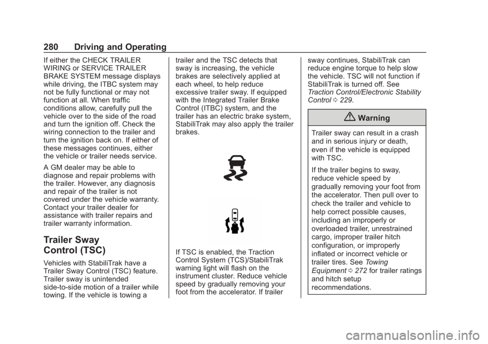 CHEVROLET SUBURBAN 2020 Owners Manual Chevrolet Tahoe/Suburban Owner Manual (GMNA-Localizing-U.S./Canada/
Mexico-13566622) - 2020 - CRC - 4/24/19
280 Driving and Operating
If either the CHECK TRAILER
WIRING or SERVICE TRAILER
BRAKE SYSTEM CHEVROLET SUBURBAN 2020 Owners Manual Chevrolet Tahoe/Suburban Owner Manual (GMNA-Localizing-U.S./Canada/
Mexico-13566622) - 2020 - CRC - 4/24/19
280 Driving and Operating
If either the CHECK TRAILER
WIRING or SERVICE TRAILER
BRAKE SYSTEM