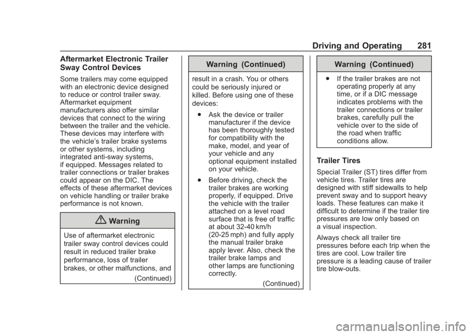 CHEVROLET SUBURBAN 2020 Owners Manual Chevrolet Tahoe/Suburban Owner Manual (GMNA-Localizing-U.S./Canada/
Mexico-13566622) - 2020 - CRC - 4/24/19
Driving and Operating 281
Aftermarket Electronic Trailer
Sway Control Devices
Some trailers CHEVROLET SUBURBAN 2020 Owners Manual Chevrolet Tahoe/Suburban Owner Manual (GMNA-Localizing-U.S./Canada/
Mexico-13566622) - 2020 - CRC - 4/24/19
Driving and Operating 281
Aftermarket Electronic Trailer
Sway Control Devices
Some trailers