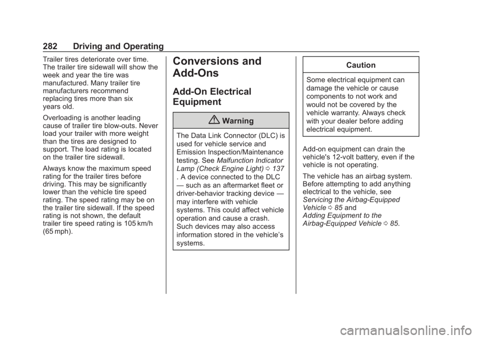 CHEVROLET SUBURBAN 2020 Owners Manual Chevrolet Tahoe/Suburban Owner Manual (GMNA-Localizing-U.S./Canada/
Mexico-13566622) - 2020 - CRC - 4/24/19
282 Driving and Operating
Trailer tires deteriorate over time.
The trailer tire sidewall wil CHEVROLET SUBURBAN 2020 Owners Manual Chevrolet Tahoe/Suburban Owner Manual (GMNA-Localizing-U.S./Canada/
Mexico-13566622) - 2020 - CRC - 4/24/19
282 Driving and Operating
Trailer tires deteriorate over time.
The trailer tire sidewall wil