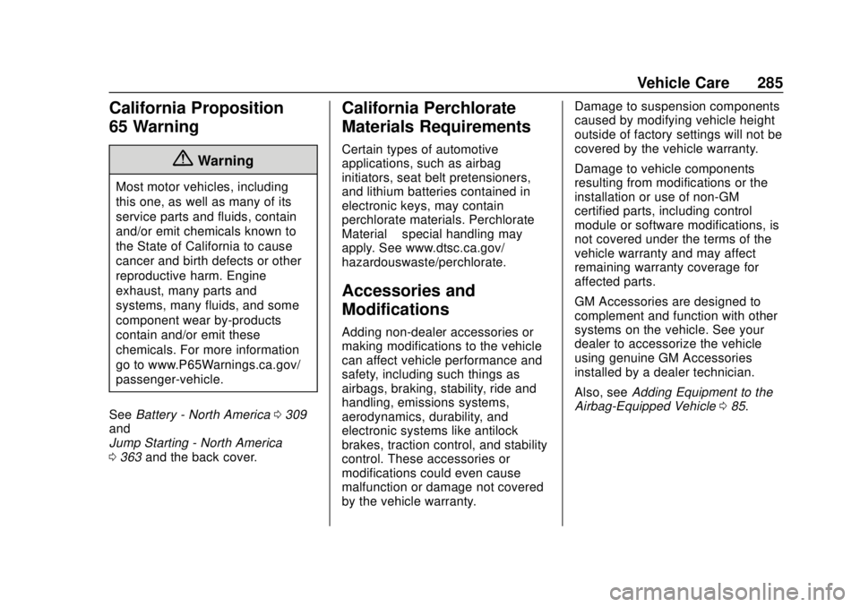 CHEVROLET SUBURBAN 2020 Owners Manual Chevrolet Tahoe/Suburban Owner Manual (GMNA-Localizing-U.S./Canada/
Mexico-13566622) - 2020 - CRC - 4/15/19
Vehicle Care 285
California Proposition
65 Warning
{Warning
Most motor vehicles, including
t CHEVROLET SUBURBAN 2020 Owners Manual Chevrolet Tahoe/Suburban Owner Manual (GMNA-Localizing-U.S./Canada/
Mexico-13566622) - 2020 - CRC - 4/15/19
Vehicle Care 285
California Proposition
65 Warning
{Warning
Most motor vehicles, including
t