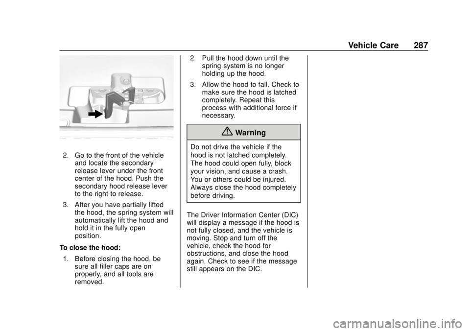 CHEVROLET SUBURBAN 2020 Owners Manual Chevrolet Tahoe/Suburban Owner Manual (GMNA-Localizing-U.S./Canada/
Mexico-13566622) - 2020 - CRC - 4/15/19
Vehicle Care 287
2. Go to the front of the vehicleand locate the secondary
release lever und CHEVROLET SUBURBAN 2020 Owners Manual Chevrolet Tahoe/Suburban Owner Manual (GMNA-Localizing-U.S./Canada/
Mexico-13566622) - 2020 - CRC - 4/15/19
Vehicle Care 287
2. Go to the front of the vehicleand locate the secondary
release lever und