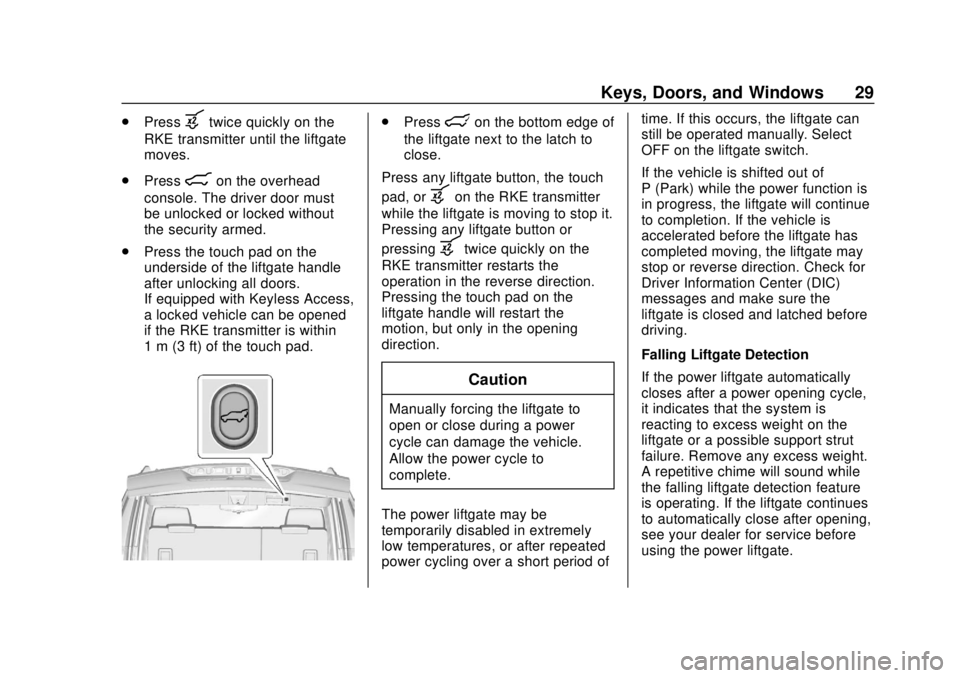 CHEVROLET SUBURBAN 2020 Owners Guide Chevrolet Tahoe/Suburban Owner Manual (GMNA-Localizing-U.S./Canada/
Mexico-13566622) - 2020 - CRC - 4/15/19
Keys, Doors, and Windows 29
.Pressbtwice quickly on the
RKE transmitter until the liftgate
m CHEVROLET SUBURBAN 2020 Owners Guide Chevrolet Tahoe/Suburban Owner Manual (GMNA-Localizing-U.S./Canada/
Mexico-13566622) - 2020 - CRC - 4/15/19
Keys, Doors, and Windows 29
.Pressbtwice quickly on the
RKE transmitter until the liftgate
m