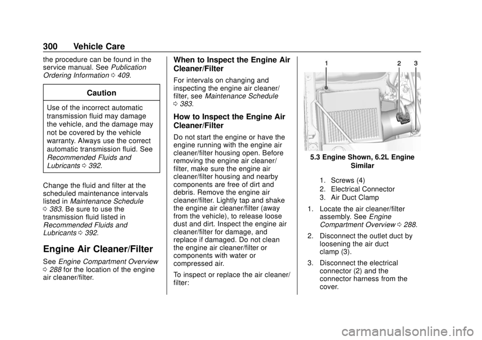 CHEVROLET SUBURBAN 2020 Owners Manual Chevrolet Tahoe/Suburban Owner Manual (GMNA-Localizing-U.S./Canada/
Mexico-13566622) - 2020 - CRC - 4/15/19
300 Vehicle Care
the procedure can be found in the
service manual. SeePublication
Ordering I CHEVROLET SUBURBAN 2020 Owners Manual Chevrolet Tahoe/Suburban Owner Manual (GMNA-Localizing-U.S./Canada/
Mexico-13566622) - 2020 - CRC - 4/15/19
300 Vehicle Care
the procedure can be found in the
service manual. SeePublication
Ordering I