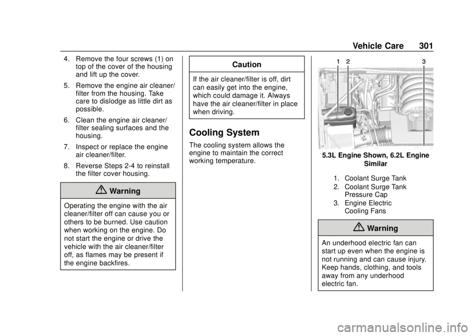 CHEVROLET SUBURBAN 2020 Owners Manual Chevrolet Tahoe/Suburban Owner Manual (GMNA-Localizing-U.S./Canada/
Mexico-13566622) - 2020 - CRC - 4/15/19
Vehicle Care 301
4. Remove the four screws (1) ontop of the cover of the housing
and lift up CHEVROLET SUBURBAN 2020 Owners Manual Chevrolet Tahoe/Suburban Owner Manual (GMNA-Localizing-U.S./Canada/
Mexico-13566622) - 2020 - CRC - 4/15/19
Vehicle Care 301
4. Remove the four screws (1) ontop of the cover of the housing
and lift up