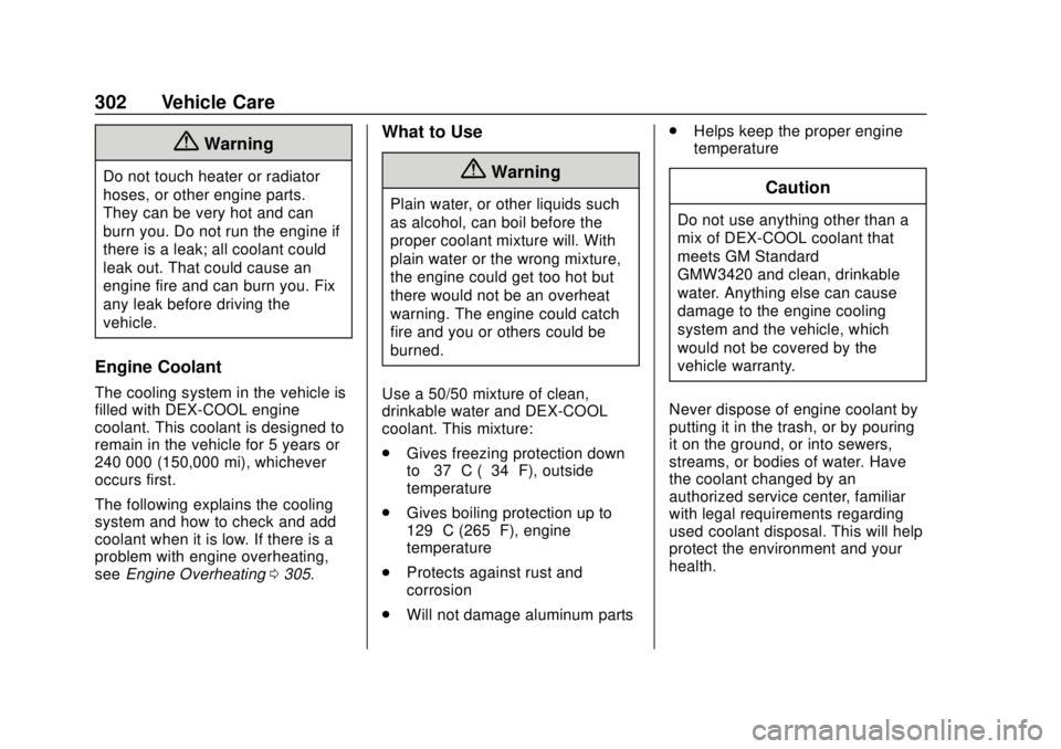 CHEVROLET SUBURBAN 2020  Owners Manual Chevrolet Tahoe/Suburban Owner Manual (GMNA-Localizing-U.S./Canada/
Mexico-13566622) - 2020 - CRC - 4/15/19
302 Vehicle Care
{Warning
Do not touch heater or radiator
hoses, or other engine parts.
They