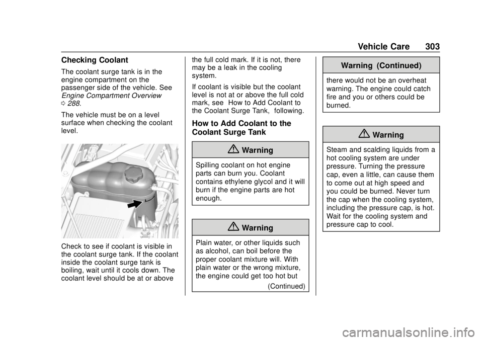 CHEVROLET SUBURBAN 2020 Owners Manual Chevrolet Tahoe/Suburban Owner Manual (GMNA-Localizing-U.S./Canada/
Mexico-13566622) - 2020 - CRC - 4/15/19
Vehicle Care 303
Checking Coolant
The coolant surge tank is in the
engine compartment on the CHEVROLET SUBURBAN 2020 Owners Manual Chevrolet Tahoe/Suburban Owner Manual (GMNA-Localizing-U.S./Canada/
Mexico-13566622) - 2020 - CRC - 4/15/19
Vehicle Care 303
Checking Coolant
The coolant surge tank is in the
engine compartment on the