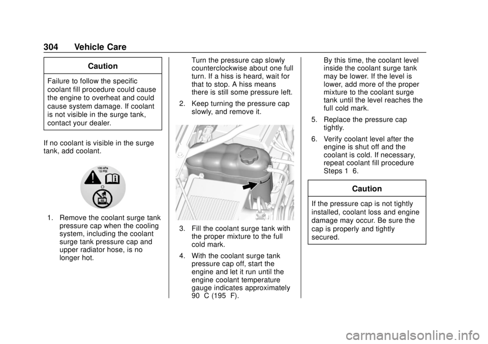 CHEVROLET SUBURBAN 2020  Owners Manual Chevrolet Tahoe/Suburban Owner Manual (GMNA-Localizing-U.S./Canada/
Mexico-13566622) - 2020 - CRC - 4/15/19
304 Vehicle Care
Caution
Failure to follow the specific
coolant fill procedure could cause
t