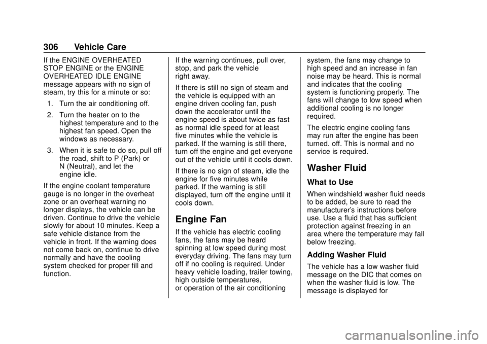 CHEVROLET SUBURBAN 2020  Owners Manual Chevrolet Tahoe/Suburban Owner Manual (GMNA-Localizing-U.S./Canada/
Mexico-13566622) - 2020 - CRC - 4/15/19
306 Vehicle Care
If the ENGINE OVERHEATED
STOP ENGINE or the ENGINE
OVERHEATED IDLE ENGINE
m