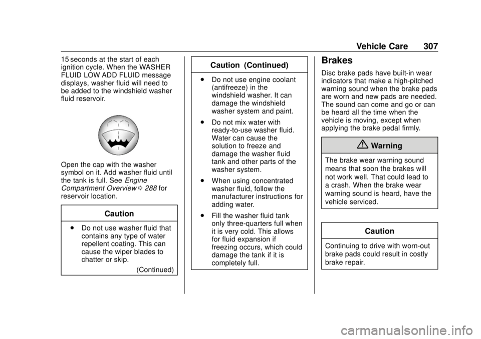 CHEVROLET SUBURBAN 2020 Owners Manual Chevrolet Tahoe/Suburban Owner Manual (GMNA-Localizing-U.S./Canada/
Mexico-13566622) - 2020 - CRC - 4/15/19
Vehicle Care 307
15 seconds at the start of each
ignition cycle. When the WASHER
FLUID LOW A CHEVROLET SUBURBAN 2020 Owners Manual Chevrolet Tahoe/Suburban Owner Manual (GMNA-Localizing-U.S./Canada/
Mexico-13566622) - 2020 - CRC - 4/15/19
Vehicle Care 307
15 seconds at the start of each
ignition cycle. When the WASHER
FLUID LOW A