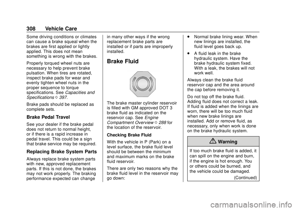 CHEVROLET SUBURBAN 2020 Owners Manual Chevrolet Tahoe/Suburban Owner Manual (GMNA-Localizing-U.S./Canada/
Mexico-13566622) - 2020 - CRC - 4/15/19
308 Vehicle Care
Some driving conditions or climates
can cause a brake squeal when the
brake CHEVROLET SUBURBAN 2020 Owners Manual Chevrolet Tahoe/Suburban Owner Manual (GMNA-Localizing-U.S./Canada/
Mexico-13566622) - 2020 - CRC - 4/15/19
308 Vehicle Care
Some driving conditions or climates
can cause a brake squeal when the
brake
