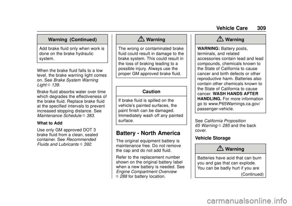 CHEVROLET SUBURBAN 2020 Owners Manual Chevrolet Tahoe/Suburban Owner Manual (GMNA-Localizing-U.S./Canada/
Mexico-13566622) - 2020 - CRC - 4/15/19
Vehicle Care 309
Warning (Continued)
Add brake fluid only when work is
done on the brake hyd CHEVROLET SUBURBAN 2020 Owners Manual Chevrolet Tahoe/Suburban Owner Manual (GMNA-Localizing-U.S./Canada/
Mexico-13566622) - 2020 - CRC - 4/15/19
Vehicle Care 309
Warning (Continued)
Add brake fluid only when work is
done on the brake hyd