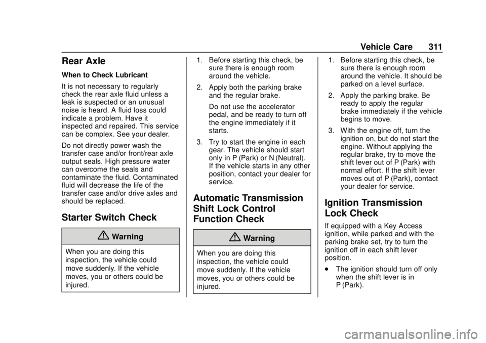 CHEVROLET SUBURBAN 2020 User Guide Chevrolet Tahoe/Suburban Owner Manual (GMNA-Localizing-U.S./Canada/
Mexico-13566622) - 2020 - CRC - 4/15/19
Vehicle Care 311
Rear Axle
When to Check Lubricant
It is not necessary to regularly
check th CHEVROLET SUBURBAN 2020 User Guide Chevrolet Tahoe/Suburban Owner Manual (GMNA-Localizing-U.S./Canada/
Mexico-13566622) - 2020 - CRC - 4/15/19
Vehicle Care 311
Rear Axle
When to Check Lubricant
It is not necessary to regularly
check th