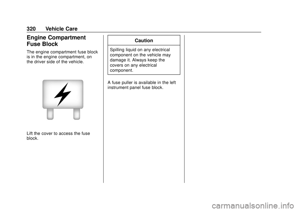 CHEVROLET SUBURBAN 2020  Owners Manual Chevrolet Tahoe/Suburban Owner Manual (GMNA-Localizing-U.S./Canada/
Mexico-13566622) - 2020 - CRC - 4/15/19
320 Vehicle Care
Engine Compartment
Fuse Block
The engine compartment fuse block
is in the e