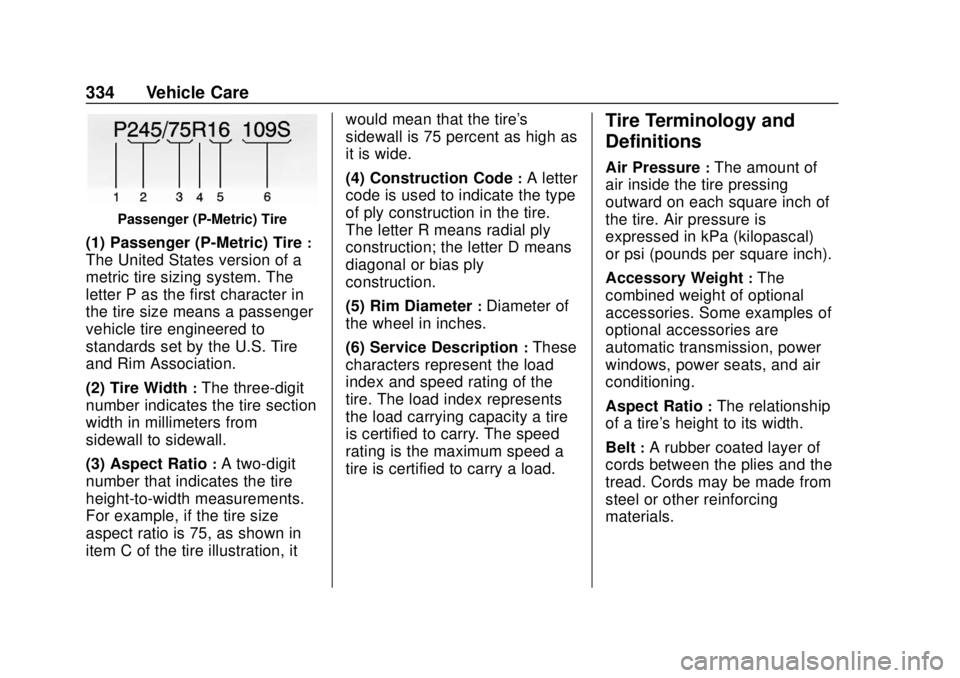 CHEVROLET SUBURBAN 2020  Owners Manual Chevrolet Tahoe/Suburban Owner Manual (GMNA-Localizing-U.S./Canada/
Mexico-13566622) - 2020 - CRC - 4/15/19
334 Vehicle Care
Passenger (P-Metric) Tire
(1) Passenger (P-Metric) Tire:
The United States 