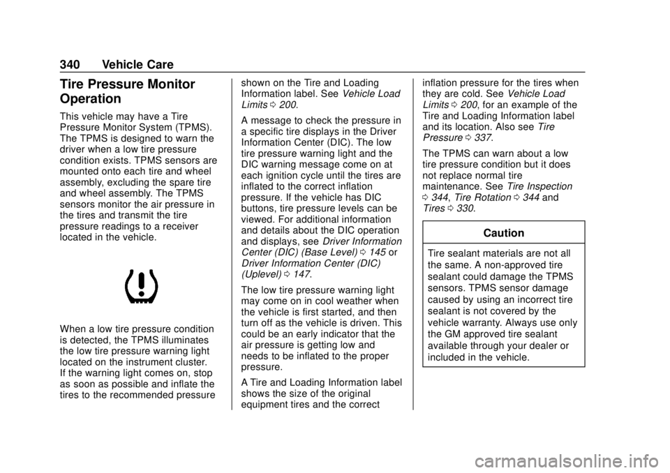 CHEVROLET SUBURBAN 2020 Owners Manual Chevrolet Tahoe/Suburban Owner Manual (GMNA-Localizing-U.S./Canada/
Mexico-13566622) - 2020 - CRC - 4/15/19
340 Vehicle Care
Tire Pressure Monitor
Operation
This vehicle may have a Tire
Pressure Monit CHEVROLET SUBURBAN 2020 Owners Manual Chevrolet Tahoe/Suburban Owner Manual (GMNA-Localizing-U.S./Canada/
Mexico-13566622) - 2020 - CRC - 4/15/19
340 Vehicle Care
Tire Pressure Monitor
Operation
This vehicle may have a Tire
Pressure Monit
