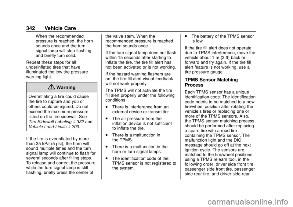 CHEVROLET SUBURBAN 2020 Owners Manual Chevrolet Tahoe/Suburban Owner Manual (GMNA-Localizing-U.S./Canada/
Mexico-13566622) - 2020 - CRC - 4/15/19
342 Vehicle Care
When the recommended
pressure is reached, the horn
sounds once and the turn CHEVROLET SUBURBAN 2020 Owners Manual Chevrolet Tahoe/Suburban Owner Manual (GMNA-Localizing-U.S./Canada/
Mexico-13566622) - 2020 - CRC - 4/15/19
342 Vehicle Care
When the recommended
pressure is reached, the horn
sounds once and the turn