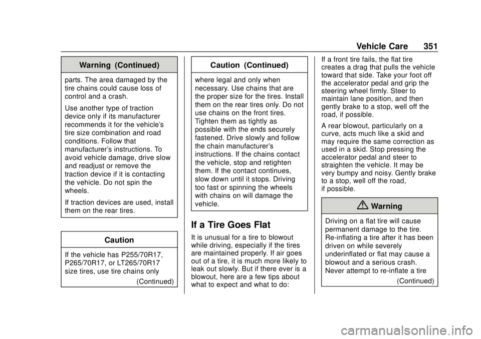 CHEVROLET SUBURBAN 2020 Owners Manual Chevrolet Tahoe/Suburban Owner Manual (GMNA-Localizing-U.S./Canada/
Mexico-13566622) - 2020 - CRC - 4/15/19
Vehicle Care 351
Warning (Continued)
parts. The area damaged by the
tire chains could cause CHEVROLET SUBURBAN 2020 Owners Manual Chevrolet Tahoe/Suburban Owner Manual (GMNA-Localizing-U.S./Canada/
Mexico-13566622) - 2020 - CRC - 4/15/19
Vehicle Care 351
Warning (Continued)
parts. The area damaged by the
tire chains could cause