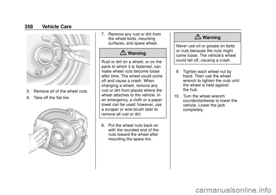 CHEVROLET SUBURBAN 2020 Owners Manual Chevrolet Tahoe/Suburban Owner Manual (GMNA-Localizing-U.S./Canada/
Mexico-13566622) - 2020 - CRC - 4/15/19
358 Vehicle Care
5. Remove all of the wheel nuts.
6. Take off the flat tire.
7. Remove any r CHEVROLET SUBURBAN 2020 Owners Manual Chevrolet Tahoe/Suburban Owner Manual (GMNA-Localizing-U.S./Canada/
Mexico-13566622) - 2020 - CRC - 4/15/19
358 Vehicle Care
5. Remove all of the wheel nuts.
6. Take off the flat tire.
7. Remove any r