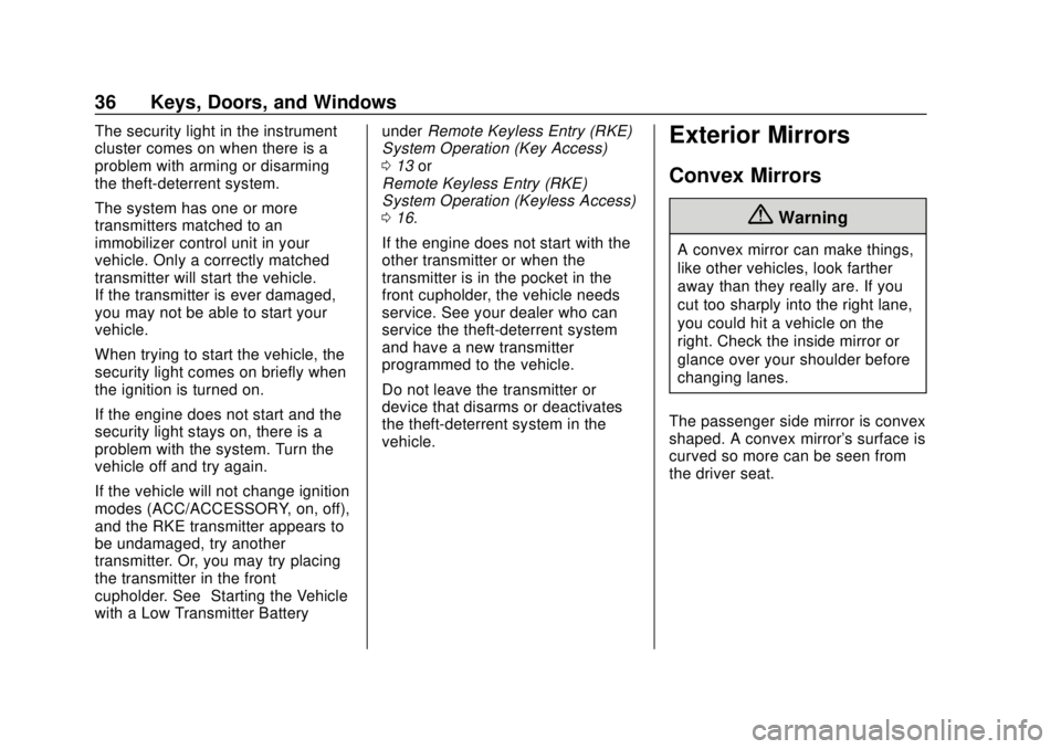 CHEVROLET SUBURBAN 2020 Owners Guide Chevrolet Tahoe/Suburban Owner Manual (GMNA-Localizing-U.S./Canada/
Mexico-13566622) - 2020 - CRC - 4/15/19
36 Keys, Doors, and Windows
The security light in the instrument
cluster comes on when there CHEVROLET SUBURBAN 2020 Owners Guide Chevrolet Tahoe/Suburban Owner Manual (GMNA-Localizing-U.S./Canada/
Mexico-13566622) - 2020 - CRC - 4/15/19
36 Keys, Doors, and Windows
The security light in the instrument
cluster comes on when there