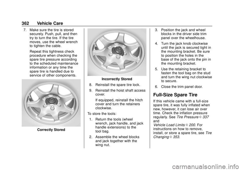 CHEVROLET SUBURBAN 2020 Owners Manual Chevrolet Tahoe/Suburban Owner Manual (GMNA-Localizing-U.S./Canada/
Mexico-13566622) - 2020 - CRC - 4/15/19
362 Vehicle Care
7. Make sure the tire is storedsecurely. Push, pull, and then
try to turn t CHEVROLET SUBURBAN 2020 Owners Manual Chevrolet Tahoe/Suburban Owner Manual (GMNA-Localizing-U.S./Canada/
Mexico-13566622) - 2020 - CRC - 4/15/19
362 Vehicle Care
7. Make sure the tire is storedsecurely. Push, pull, and then
try to turn t