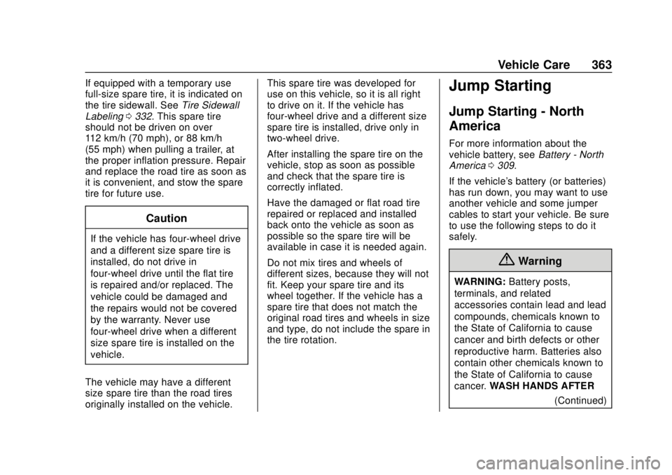 CHEVROLET SUBURBAN 2020 Owners Manual Chevrolet Tahoe/Suburban Owner Manual (GMNA-Localizing-U.S./Canada/
Mexico-13566622) - 2020 - CRC - 4/15/19
Vehicle Care 363
If equipped with a temporary use
full-size spare tire, it is indicated on
t CHEVROLET SUBURBAN 2020 Owners Manual Chevrolet Tahoe/Suburban Owner Manual (GMNA-Localizing-U.S./Canada/
Mexico-13566622) - 2020 - CRC - 4/15/19
Vehicle Care 363
If equipped with a temporary use
full-size spare tire, it is indicated on
t